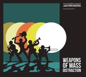 Andrew Linham Jazz Orchestra Weapons Of Mass Distraction